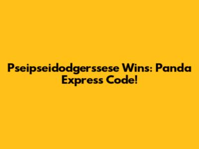 Pseipseidodgerssese Wins: Panda Express Code!