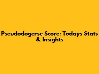 Pseudodogerse Score: Today's Stats & Insights