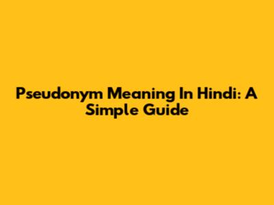 Pseudonym Meaning In Hindi: A Simple Guide
