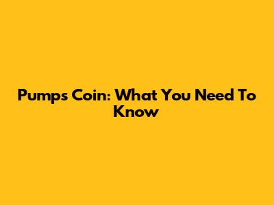 Pumps Coin: What You Need To Know