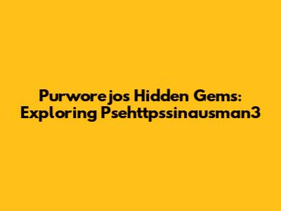 Purworejo's Hidden Gems: Exploring Psehttpssinausman3