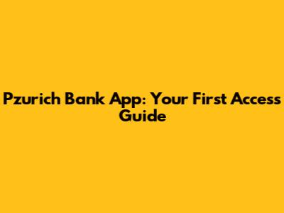 Pzurich Bank App: Your First Access Guide