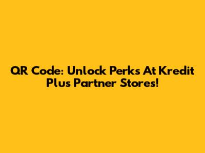 QR Code: Unlock Perks At Kredit Plus Partner Stores!