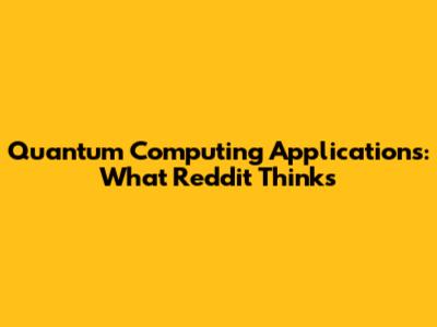 Quantum Computing Applications: What Reddit Thinks
