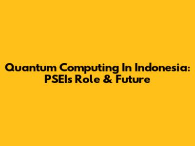 Quantum Computing In Indonesia: PSEI's Role & Future