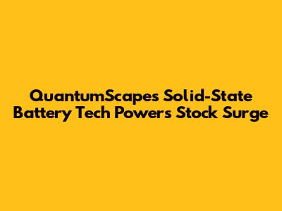 QuantumScape's Solid-State Battery Tech Powers Stock Surge