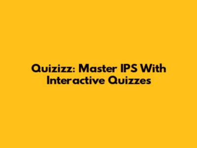Quizizz: Master IPS With Interactive Quizzes