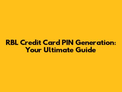 RBL Credit Card PIN Generation: Your Ultimate Guide