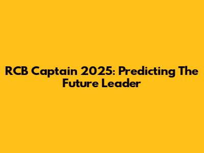 RCB Captain 2025: Predicting The Future Leader