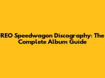 REO Speedwagon Discography: The Complete Album Guide