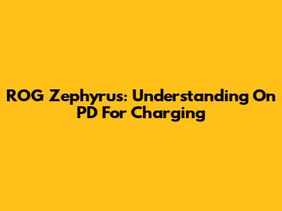 ROG Zephyrus: Understanding 'On PD' For Charging