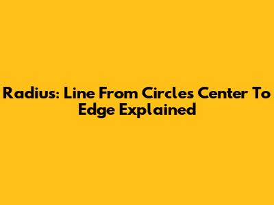 Radius: Line From Circle's Center To Edge Explained