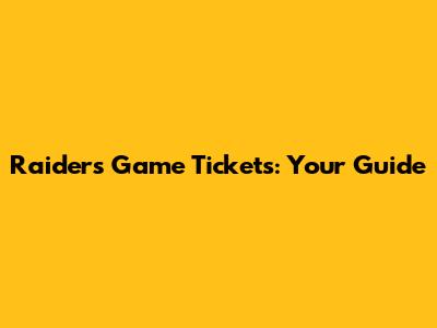 Raiders Game Tickets: Your Guide