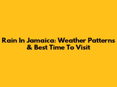 Rain In Jamaica: Weather Patterns & Best Time To Visit