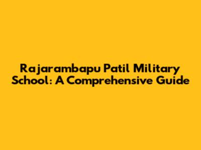 Rajarambapu Patil Military School: A Comprehensive Guide
