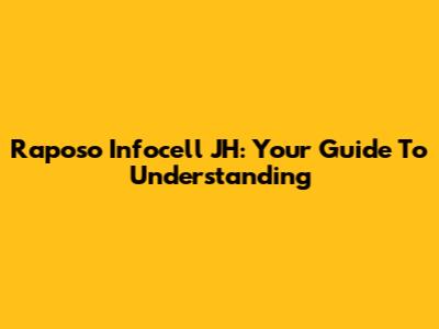 Raposo Infocell JH: Your Guide To Understanding