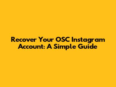 Recover Your OSC Instagram Account: A Simple Guide