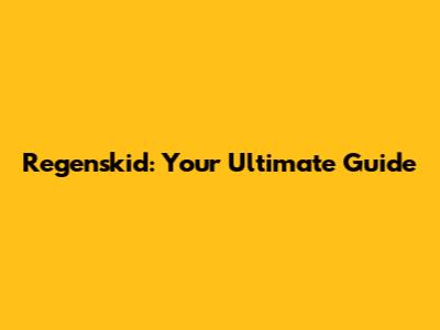 Regenskid: Your Ultimate Guide
