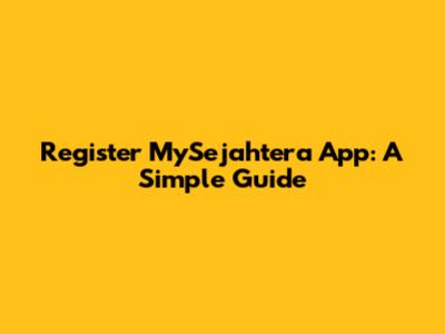 Register MySejahtera App: A Simple Guide