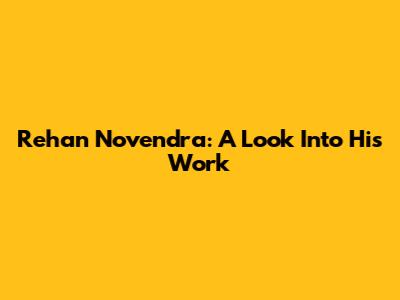Rehan Novendra: A Look Into His Work