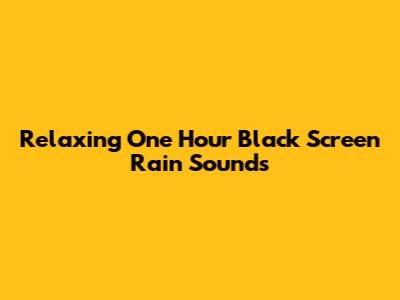 Relaxing One Hour Black Screen Rain Sounds
