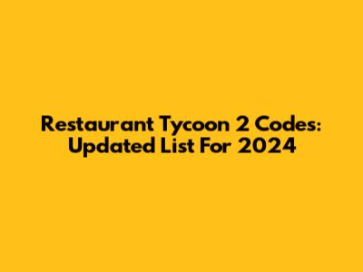 Restaurant Tycoon 2 Codes: Updated List For 2024
