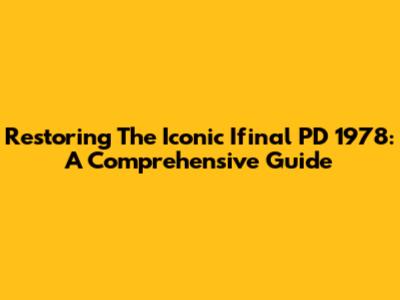 Restoring The Iconic Ifinal PD 1978: A Comprehensive Guide