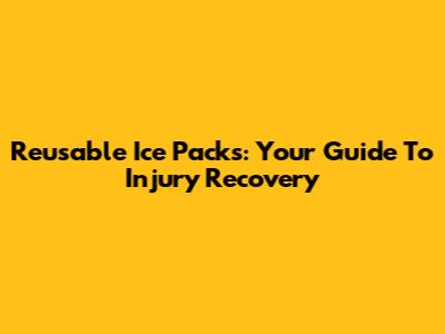 Reusable Ice Packs: Your Guide To Injury Recovery