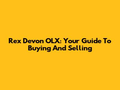 Rex Devon OLX: Your Guide To Buying And Selling
