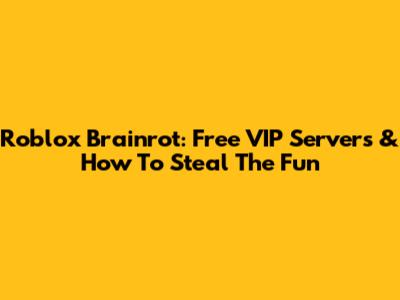 Roblox Brainrot: Free VIP Servers & How To Steal The Fun