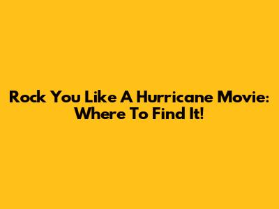 Rock You Like A Hurricane Movie: Where To Find It!
