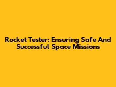 Rocket Tester: Ensuring Safe And Successful Space Missions