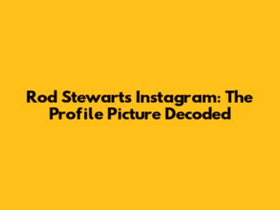 Rod Stewart's Instagram: The Profile Picture Decoded