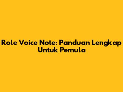 Role Voice Note: Panduan Lengkap Untuk Pemula