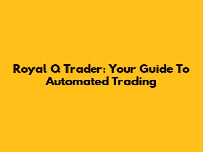 Royal Q Trader: Your Guide To Automated Trading
