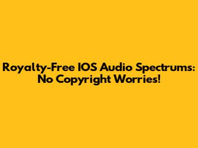 Royalty-Free IOS Audio Spectrums: No Copyright Worries!