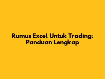 Rumus Excel Untuk Trading: Panduan Lengkap