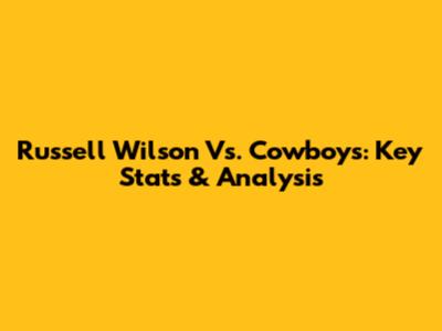 Russell Wilson Vs. Cowboys: Key Stats & Analysis