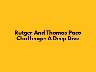 Rutger And Thomas Paco Challenge: A Deep Dive