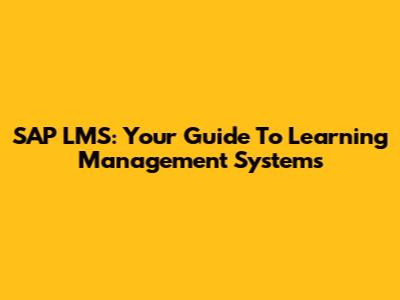 SAP LMS: Your Guide To Learning Management Systems