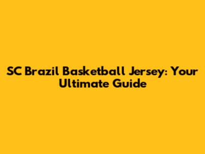 SC Brazil Basketball Jersey: Your Ultimate Guide