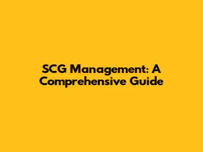 SCG Management: A Comprehensive Guide