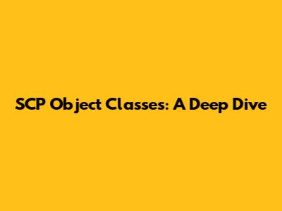 SCP Object Classes: A Deep Dive
