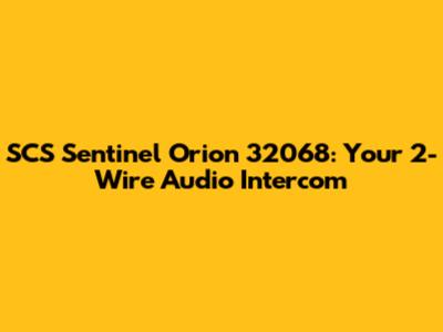 SCS Sentinel Orion 32068: Your 2-Wire Audio Intercom