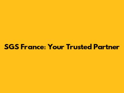 SGS France: Your Trusted Partner