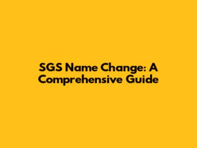 SGS Name Change: A Comprehensive Guide
