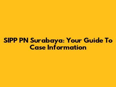 SIPP PN Surabaya: Your Guide To Case Information
