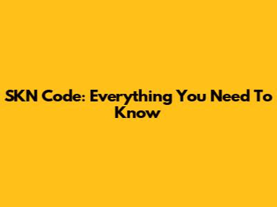 SKN Code: Everything You Need To Know