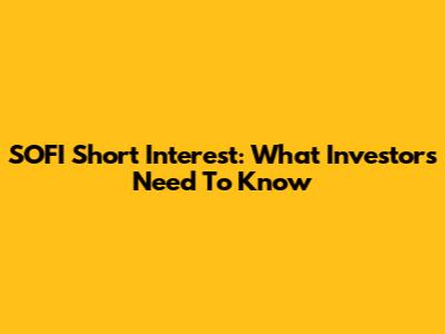 SOFI Short Interest: What Investors Need To Know