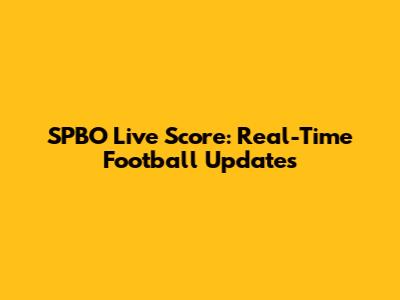 SPBO Live Score: Real-Time Football Updates